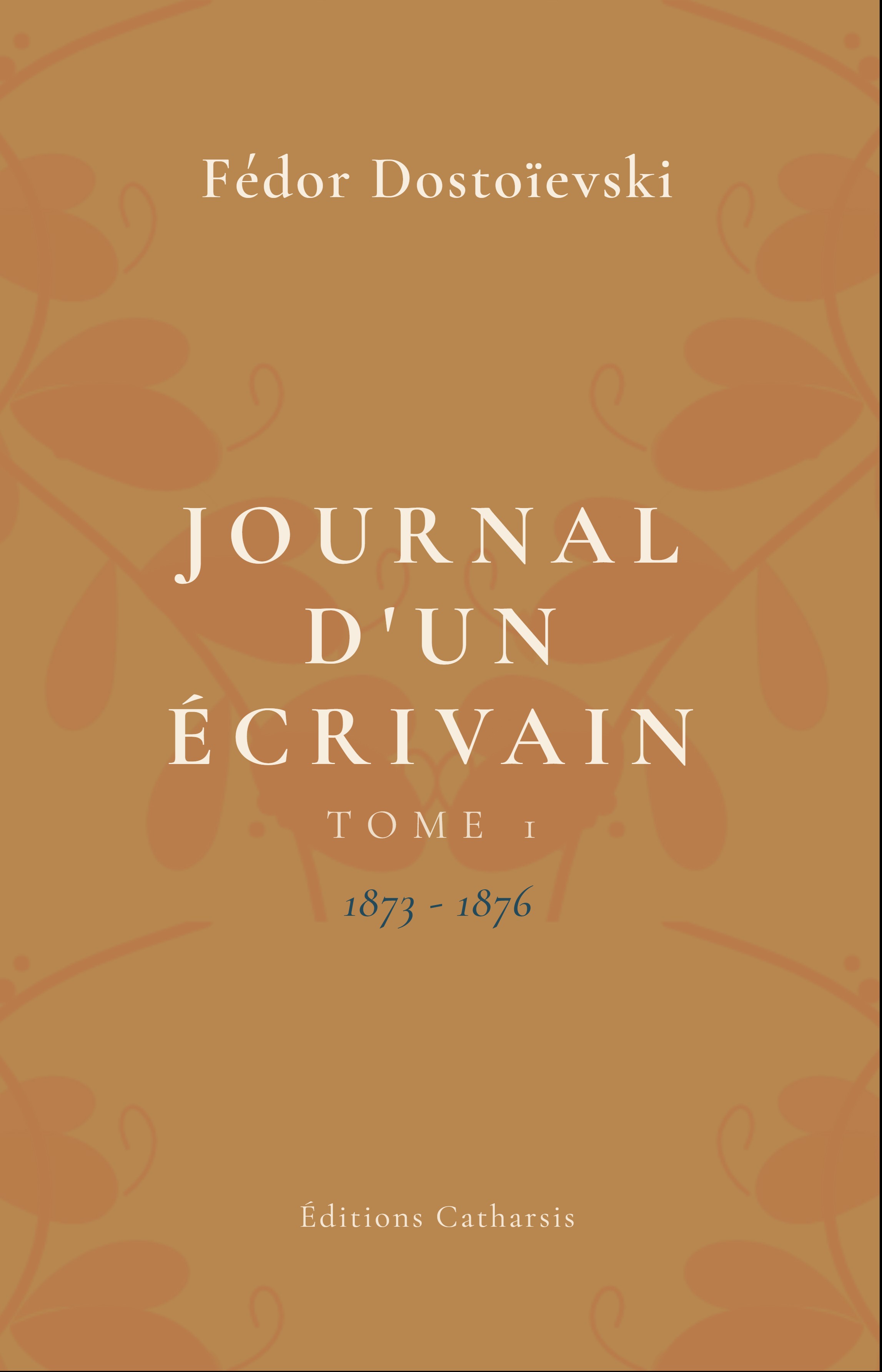 Journal d'un écrivain — Tome 1 — Fiodor Dostoïevski — Éditions Catharsis